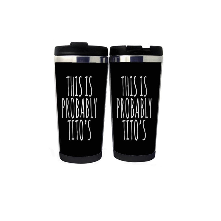 This Is Probably Tito's Cup Stainless Steel 400ml Coffee Tea Cup Beer Stein Gifts