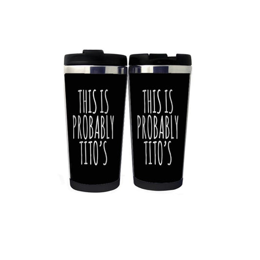 This Is Probably Tito's Cup Stainless Steel 400ml Coffee Tea Cup Beer Stein Gifts