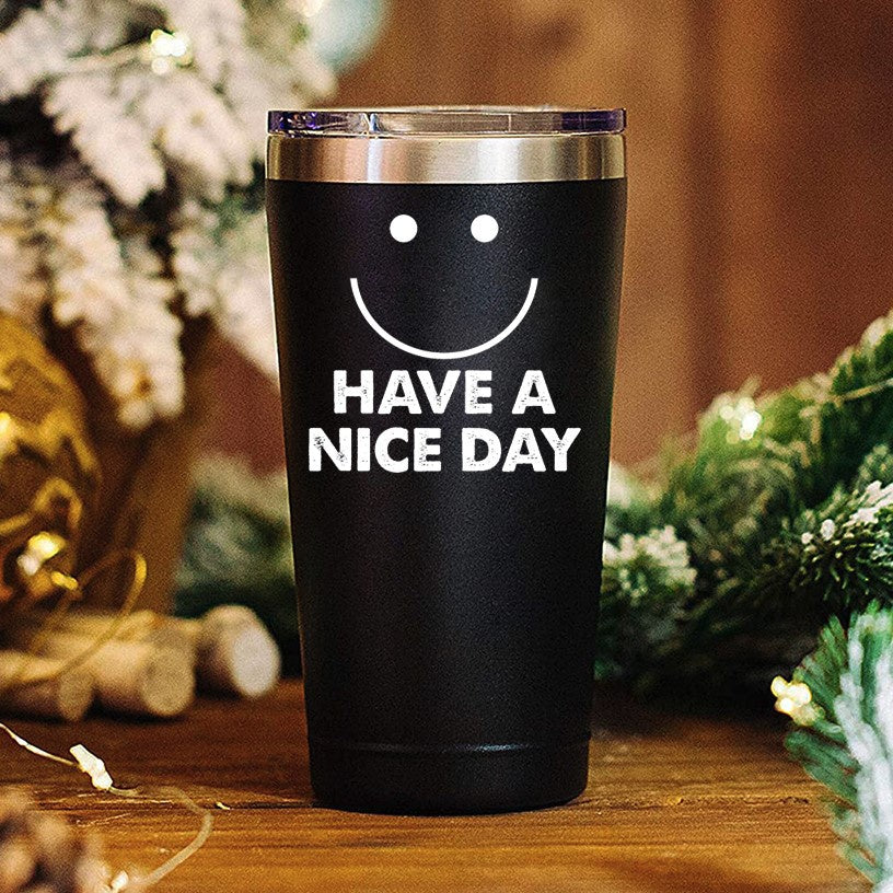Have a Nice Day Funny Coffee Mug 20 OZ Stainless Steel Tumbler Insulated Travel Mug