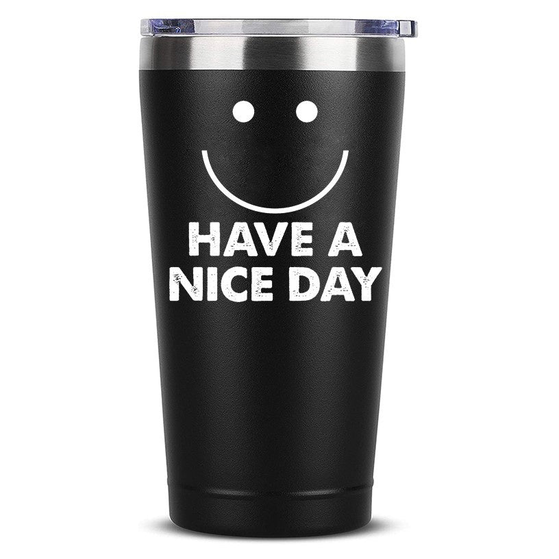 Have a Nice Day Funny Coffee Mug 20 OZ Stainless Steel Tumbler Insulated Travel Mug