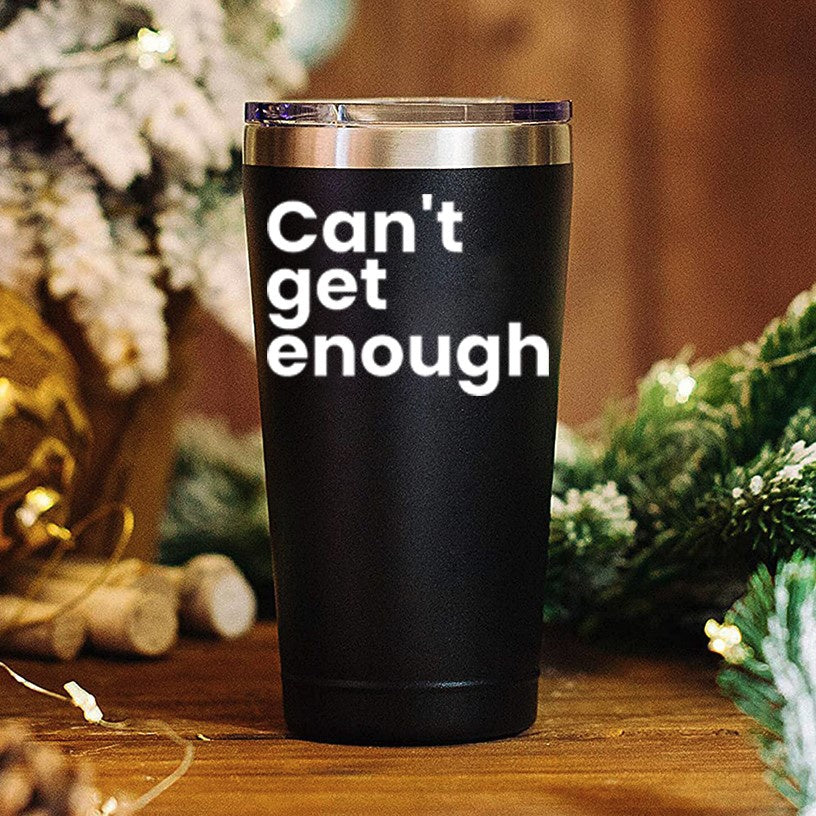 Can't Get Enough Coffee Mug