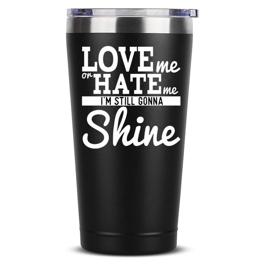 Miluj mě nebo mě nenáviď I'm Still Will Shine Legrační hrnek na kávu 20 OZ Cestovní hrnek z nerezové oceli Tumbler