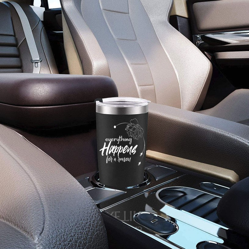 Everything Happens For a Reason Coffee Mug 20 OZ Stainless Steel Tumbler Insulated  Funny Travel Mug